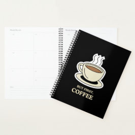 Maar eerst, koffie grappige koffie liefhebber planner