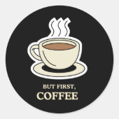 Maar eerst, koffie grappige koffie liefhebber ronde sticker (Voorkant)