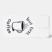 Maar eerst, koffie iPhone hoesje (Achterkant horizontaal)