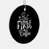 maar eerst koffie keramisch ornament (Rechts)