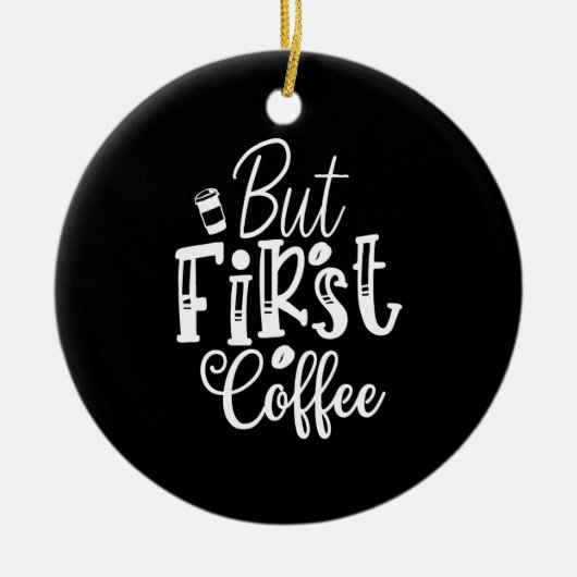 maar eerst koffie keramisch ornament (Voorkant)