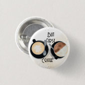 Maar Eerst Koffie Knop Ronde Button 3,2 Cm (Voorkant /achterkant)