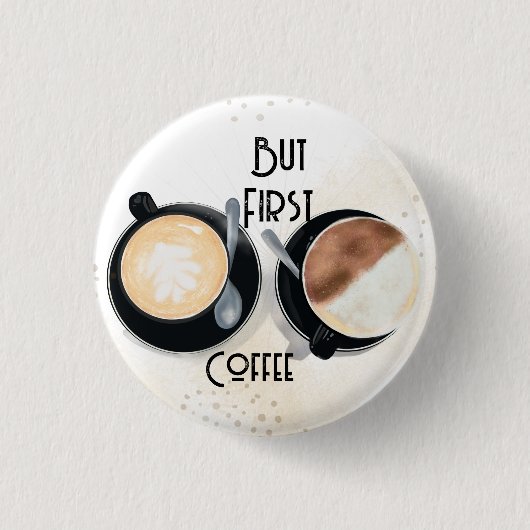 Maar Eerst Koffie Knop Ronde Button 3,2 Cm (Voorkant)