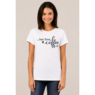 Maar Eerst Koffie Koffie Shirt voor Vrouwen