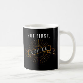 Maar eerst, koffie koffiemok