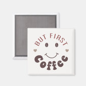 Maar eerst, koffie magneet (Voorkant / Achterkant)