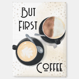 Maar eerst koffie magneet