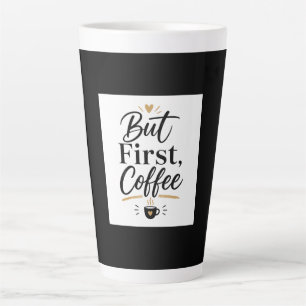 Maar Eerst Koffie – Minimalistische Koffieliefhebb Latte Mok