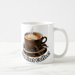 Maar eerst koffie! Mok