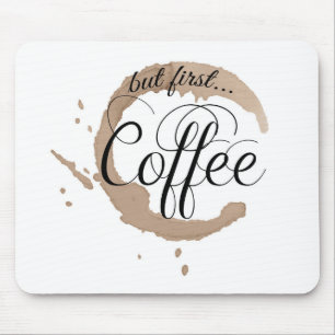 Maar eerst, Koffie... Muismat