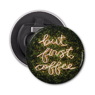 Maar eerst koffie, Neon Lights Gezegde Button Flesopener