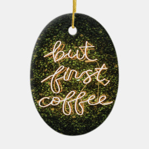 Maar eerst koffie, Neon Lights Gezegde Keramisch Ornament