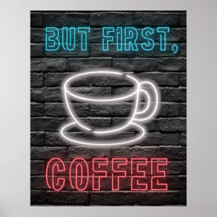 Maar eerst, koffie neon teken poster
