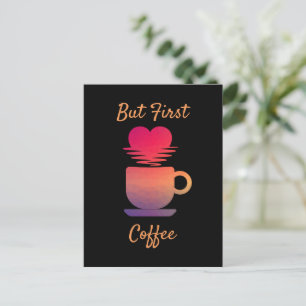 Maar eerst koffie   Ochtend Zonsopgang Koffieliefh Briefkaart