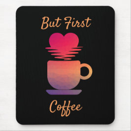 Maar eerst koffie | Ochtend Zonsopgang Koffieliefh Muismat