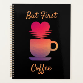 Maar eerst koffie | Ochtend Zonsopgang Koffieliefh Planner