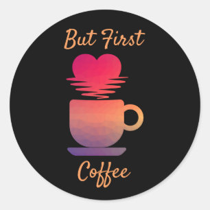 Maar eerst koffie Ochtend Zonsopgang Koffieliefh Ronde Sticker