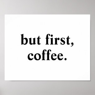Maar eerst, koffie   POSTER