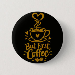 Maar eerst koffie Schattig Koffieliefhebber Cadeau Ronde Button 5,7 Cm