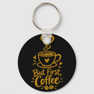 Maar eerst koffie Schattig Koffieliefhebber Cadeau Sleutelhanger