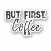 Maar eerst, koffie Sticker (Voorkant)