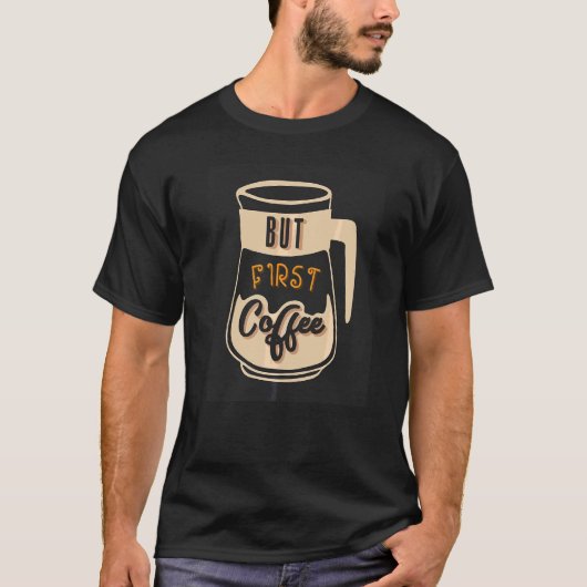 Maar eerst koffie t-shirt (Voorkant)