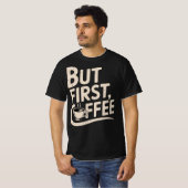 Maar Eerst, Koffie T-shirt (Voorkant volledig)