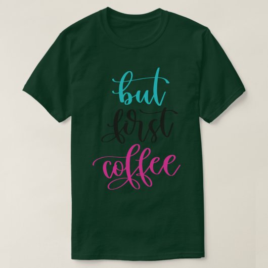 Maar eerst koffie t-shirt (Design voorkant)