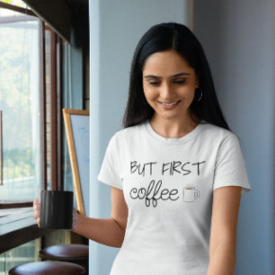 Maar eerst, koffie t-shirt