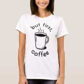 Maar eerst, koffie t-shirt (Voorkant)