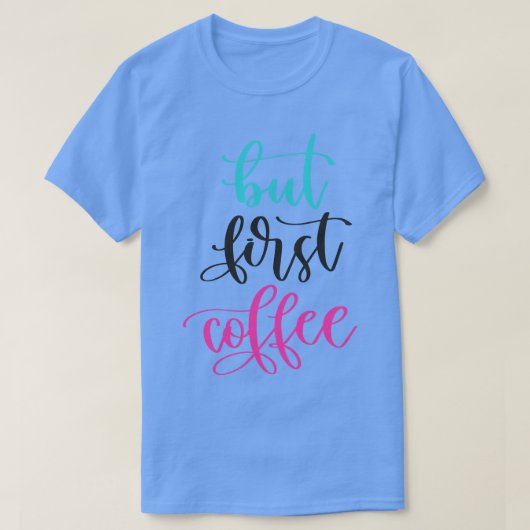 Maar eerst koffie t-shirt (Design voorkant)