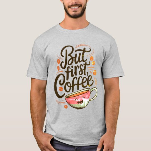 Maar eerst koffie T-shirt – Funny Coffee Lover Shi (Voorkant)