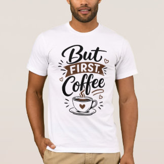 Maar eerst, koffie T-shirt – Grappige koffie liefh