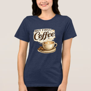 Maar eerst, koffie T-shirt   Koffieliefhebber cade