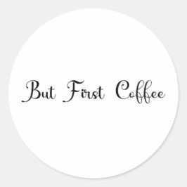 "Maar eerst koffie" trendy ontwerp heren T-shirt Ronde Sticker