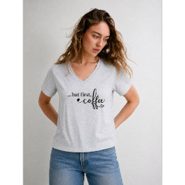Maar eerst koffie V-hals koffie shirt voor vrouwen