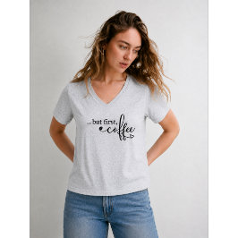 Maar eerst koffie V-hals koffie shirt voor vrouwen