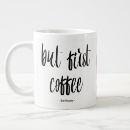 Maar eerst koffie Voeg foto en naam toe Grote Koffiekop
