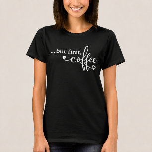 Maar Eerst Koffie Vrouwen Koffie T Shirt