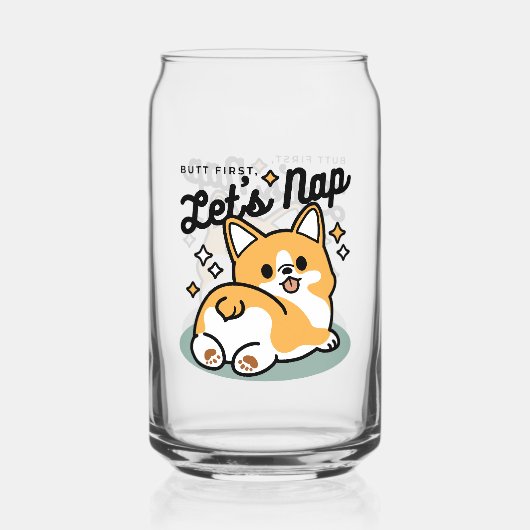 Maar eerst, laten we dutten - Schattigee Corgi But Blikvorm Glas (Voorkant)