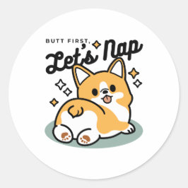 Maar eerst, laten we dutten - Schattigee Corgi But Ronde Sticker