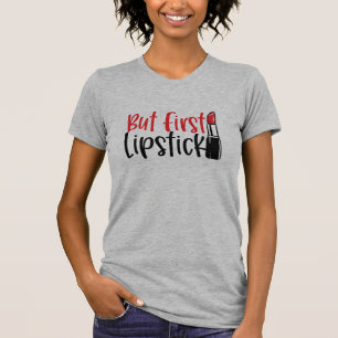 Maar eerst, lipstick t-shirt
