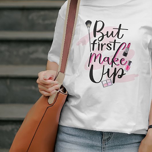 Maar eerst make-up t-shirt