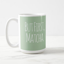 Maar Eerst Matcha Koffie Theemok Koffiemok