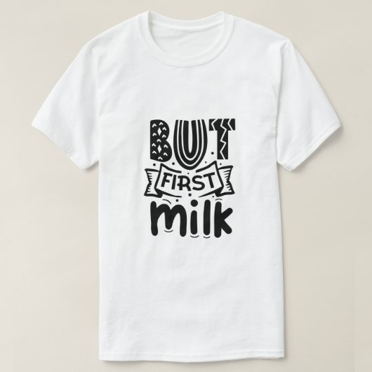 Maar eerst melk-01 t-shirt (Design voorkant)