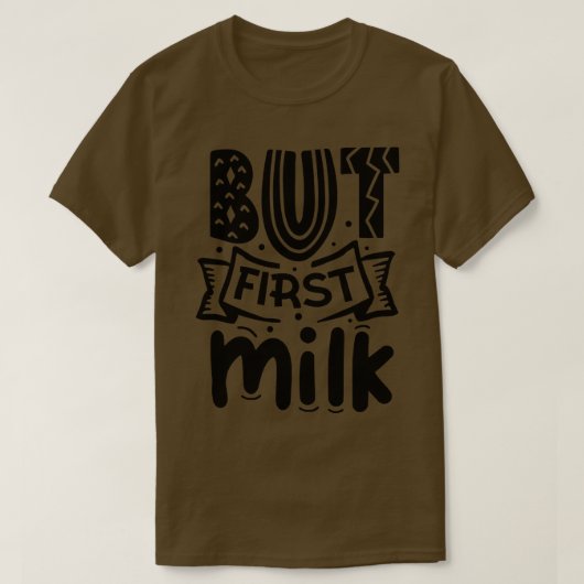 Maar eerst Melk Grappig Pasgeboren baby cadeau T-shirt (Design voorkant)