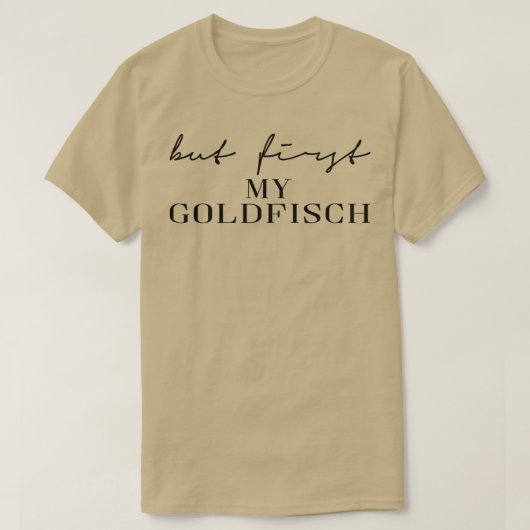 Maar eerst mijn goudvis t-shirt (Design voorkant)