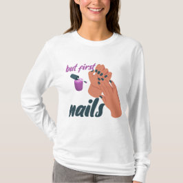 Maar eerst, nagels, vrouwelijke nagels, nagelmeme, t-shirt