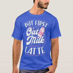 Maar eerst op basis van het Plant van Oat Milk Lat T-shirt