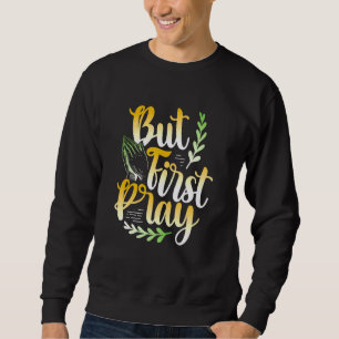 Maar eerst Pray Philippians 46 Bijbel Verse Christ Trui